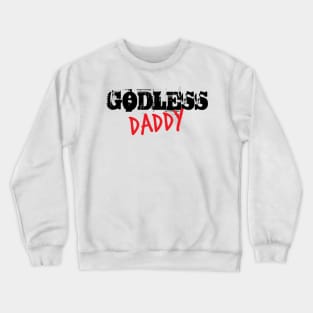 Godless Daddy Crewneck Sweatshirt